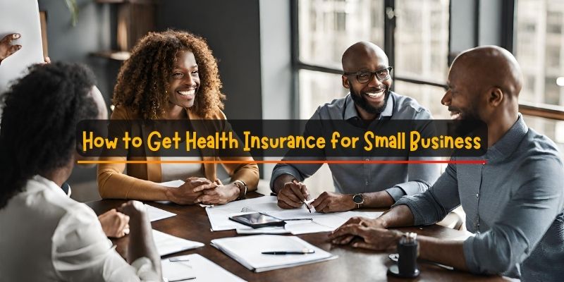 How to Get Health Insurance for Small Business