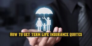 How to get term life insurance quotes