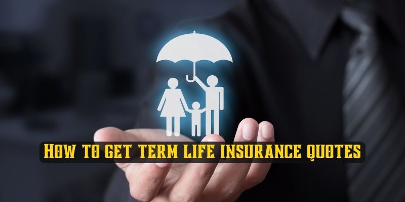 How to get term life insurance quotes