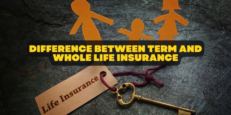 difference between term and whole life insurance