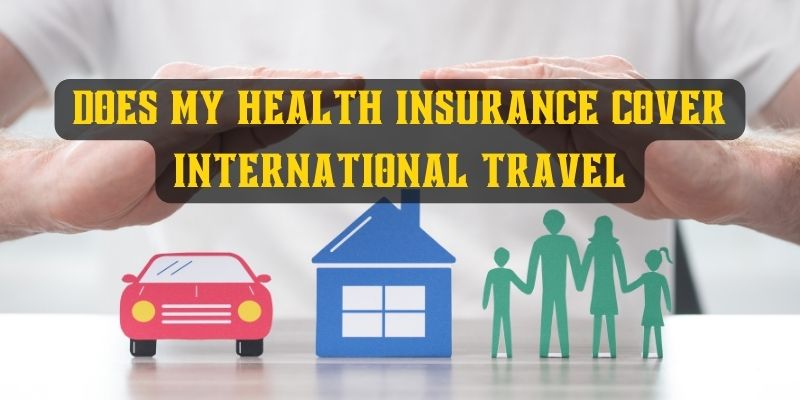 does my health insurance cover international travel